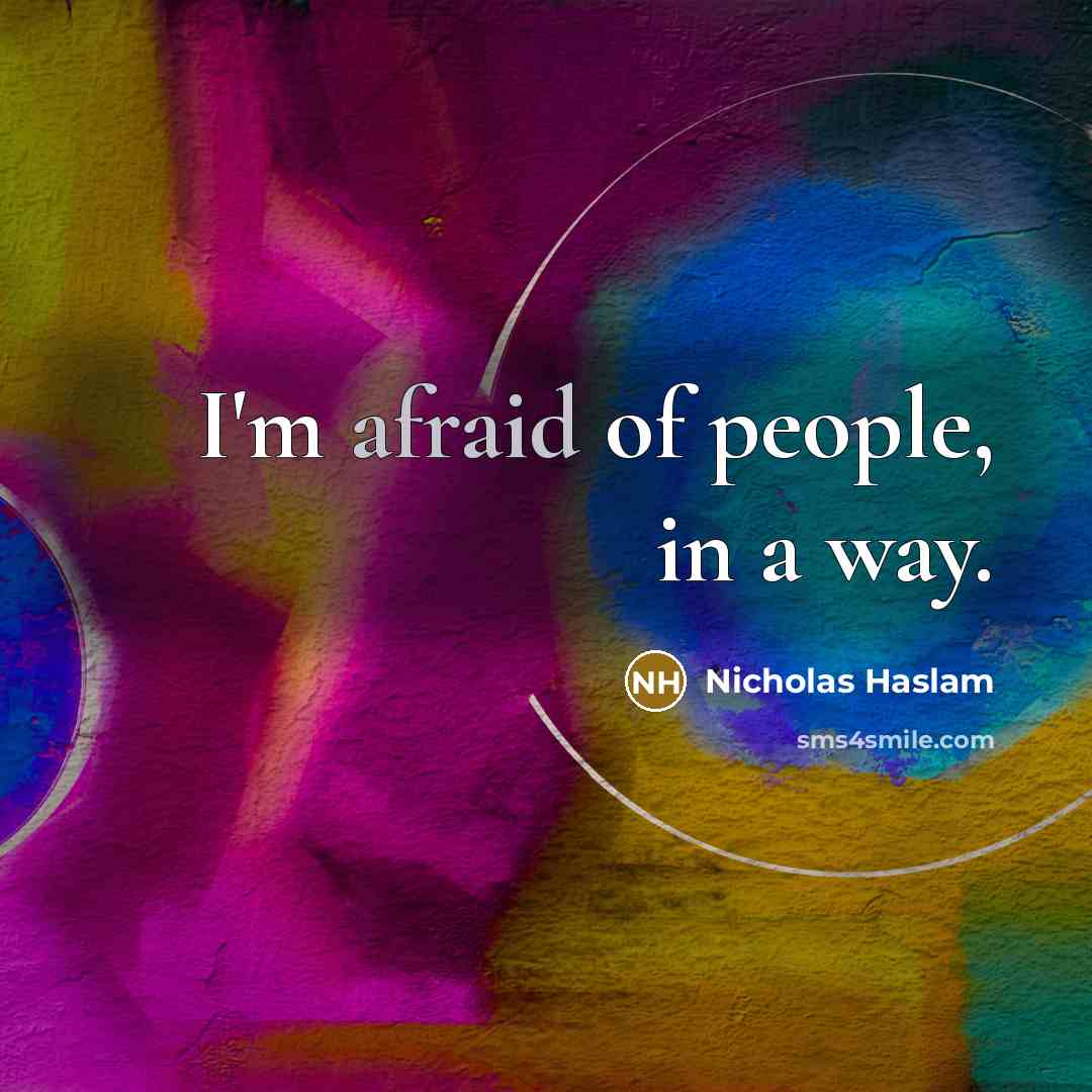 “I'm afraid of people, in a way.…” quote by Nicholas Haslam