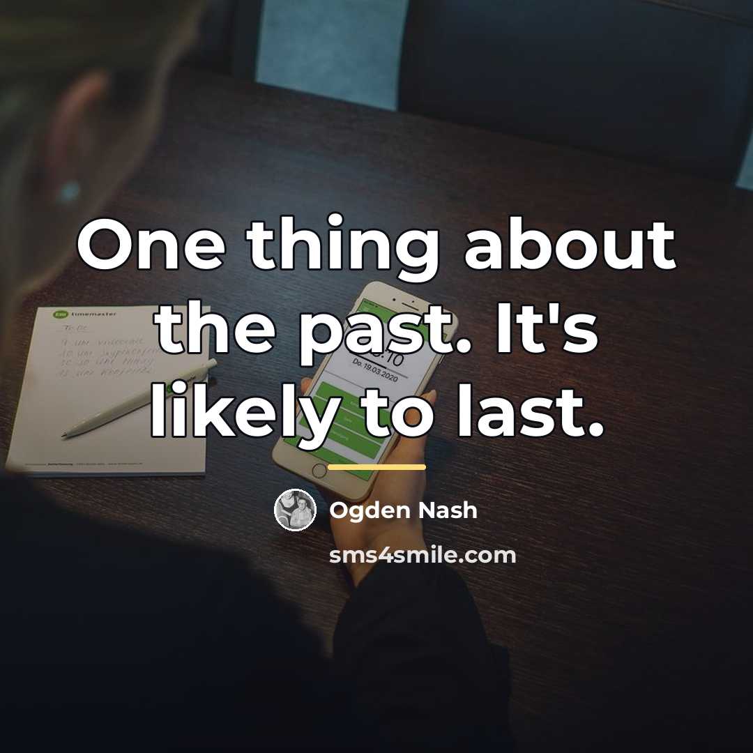 “One thing about the past. It's likely to last.…” quote by Ogden Nash