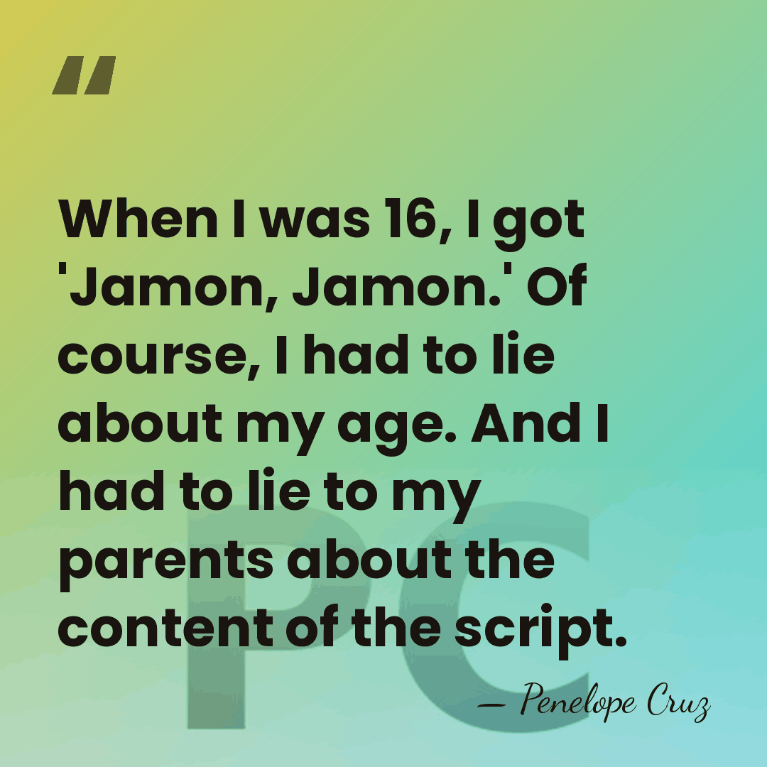 When I was 16, I got 'Jamon, Jamon.' Of course, I had&hellip; - Penelope Cruz