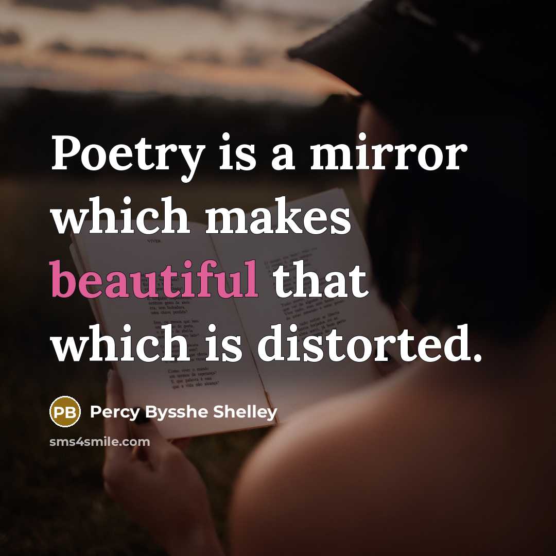 “Poetry is a mirror which makes beautiful that which is…” quote by Percy Bysshe Shelley
