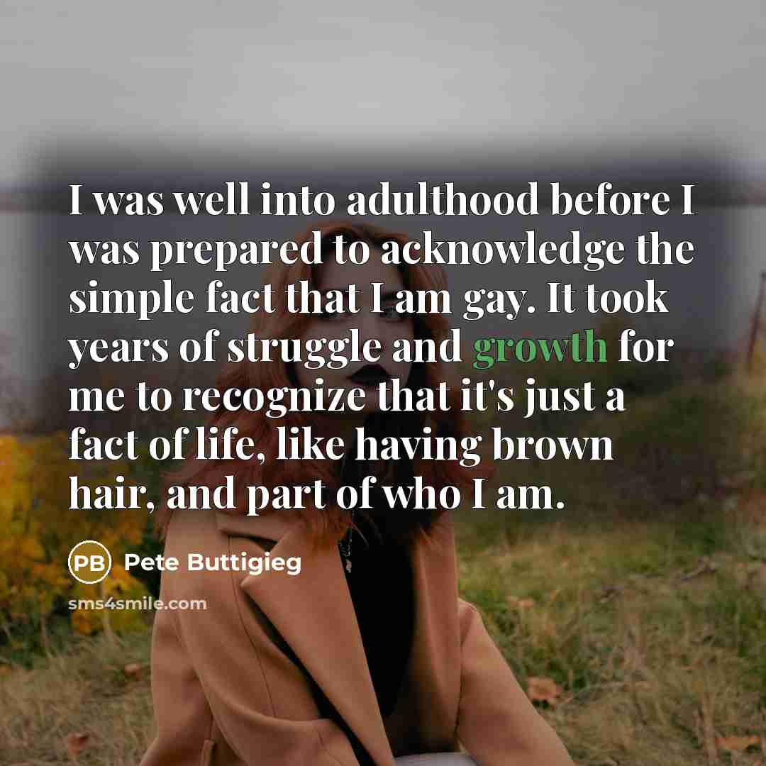 “I was well into adulthood before I was prepared to…” quote by Pete Buttigieg