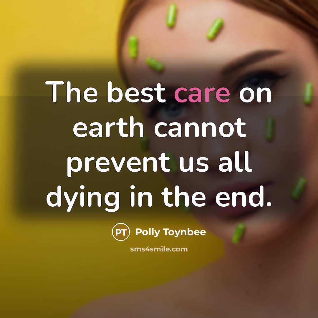 “The best care on earth cannot prevent us all dying…” quote by Polly Toynbee