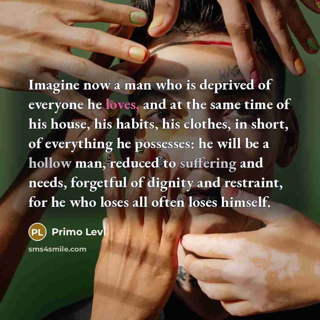 “Imagine now a man who is deprived of everyone he…” quote by Primo Levi