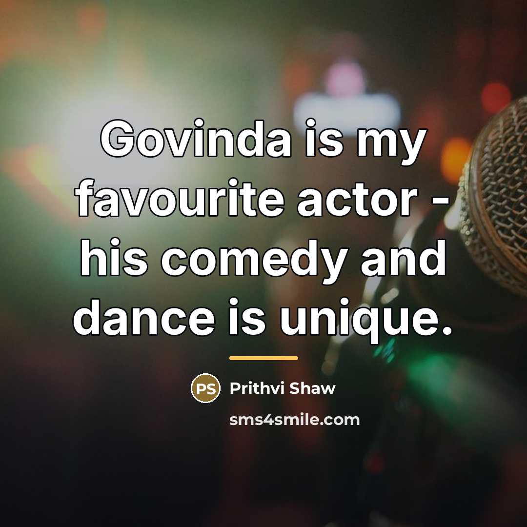 “Govinda is my favourite actor - his comedy and dance…” quote by Prithvi Shaw