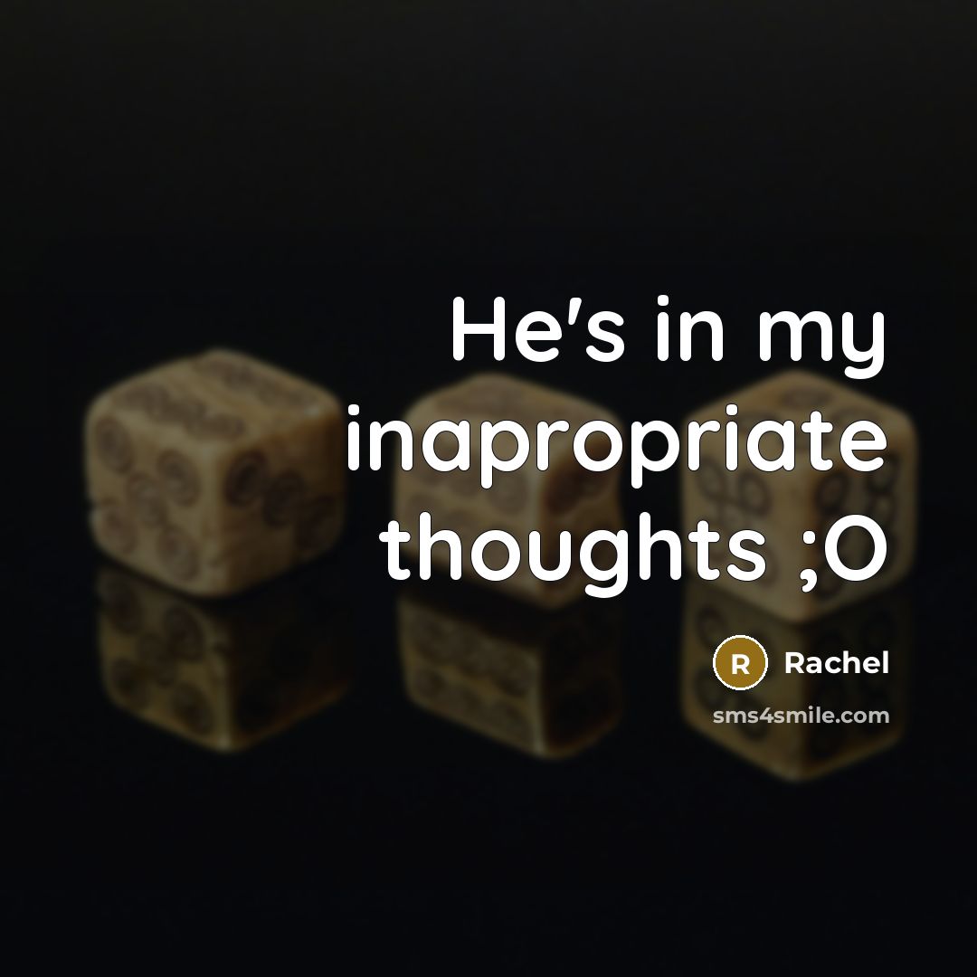 “He's in my inapropriate thoughts ;O” quote by Rachel