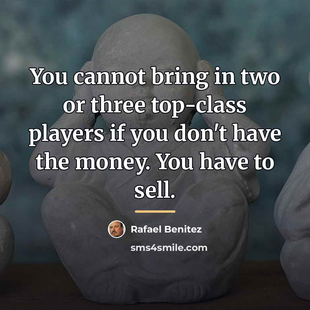 “You cannot bring in two or three top-class players if…” quote by Rafael Benitez