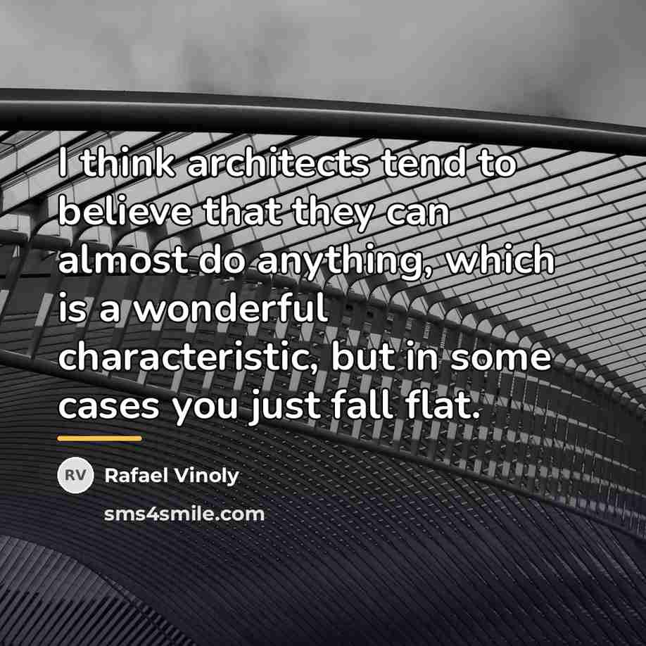 “I think architects tend to believe that they can almost…” quote by Rafael Vinoly