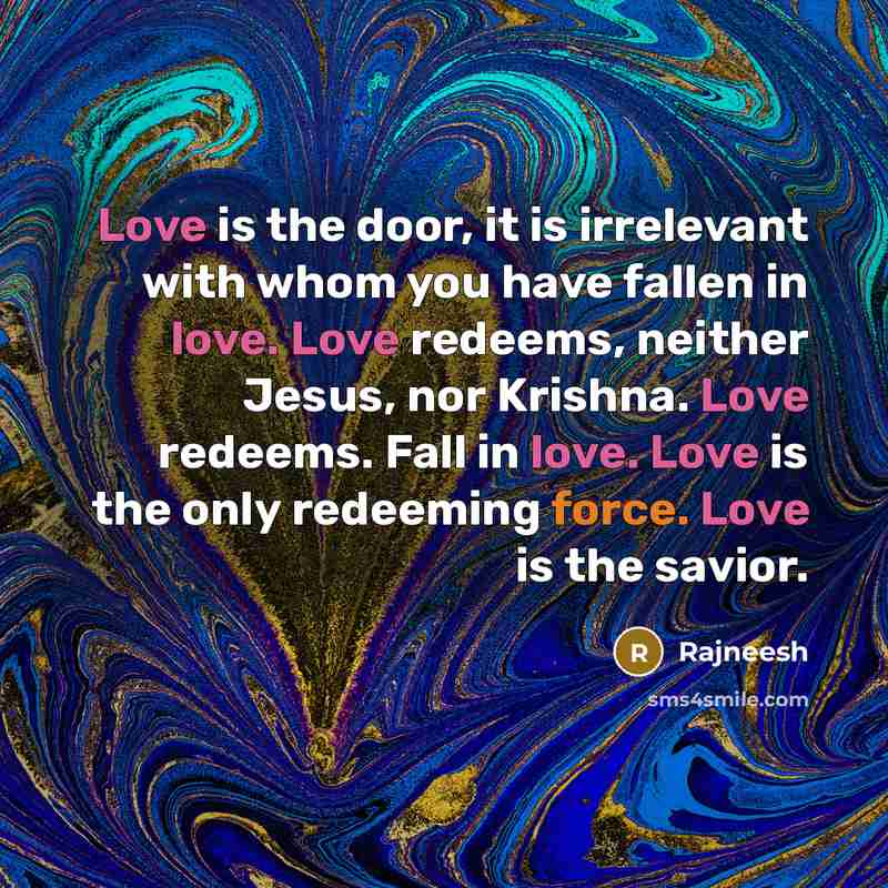 “Love is the door, it is irrelevant with whom you…” quote by Rajneesh