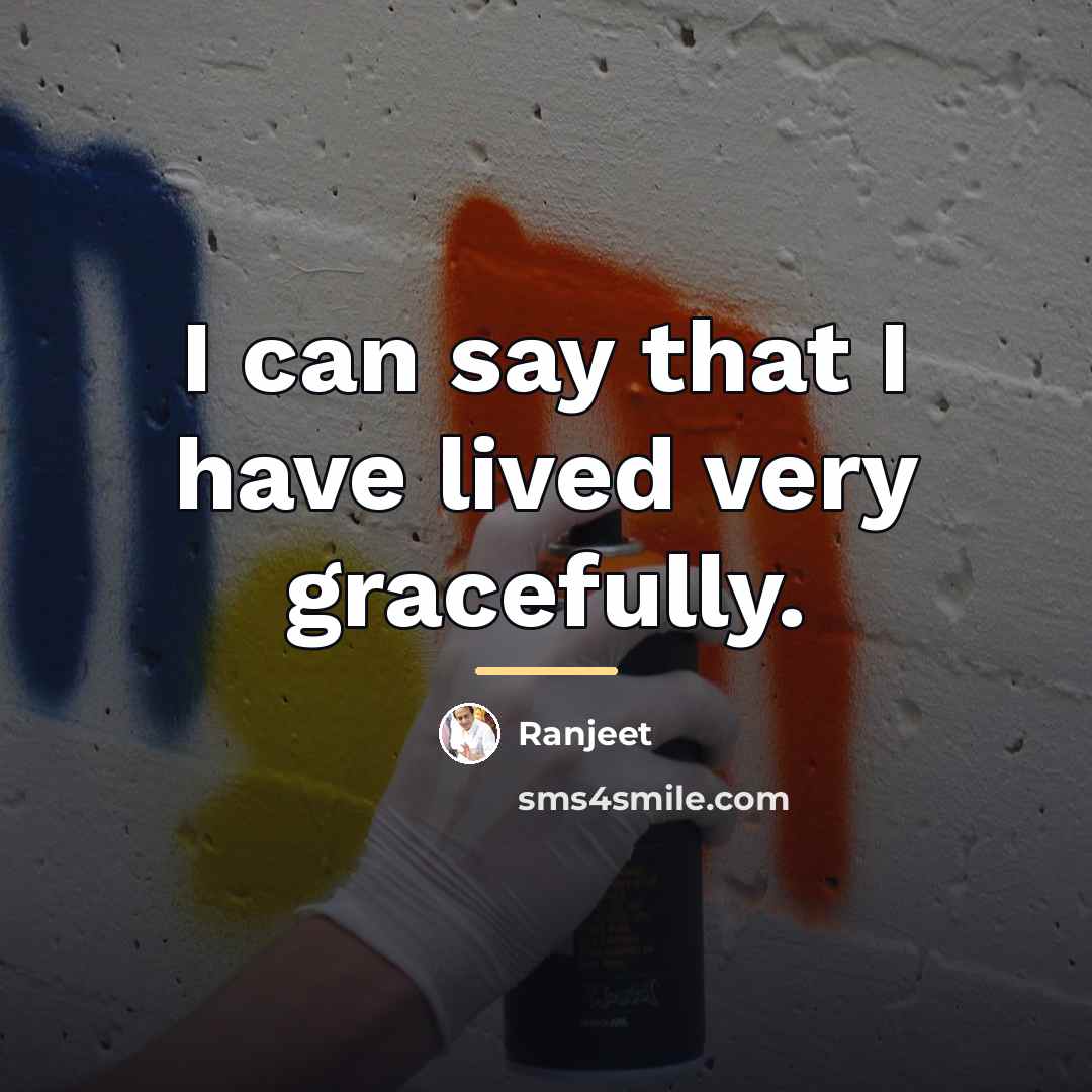 “I can say that I have lived very gracefully.…” quote by Ranjeet