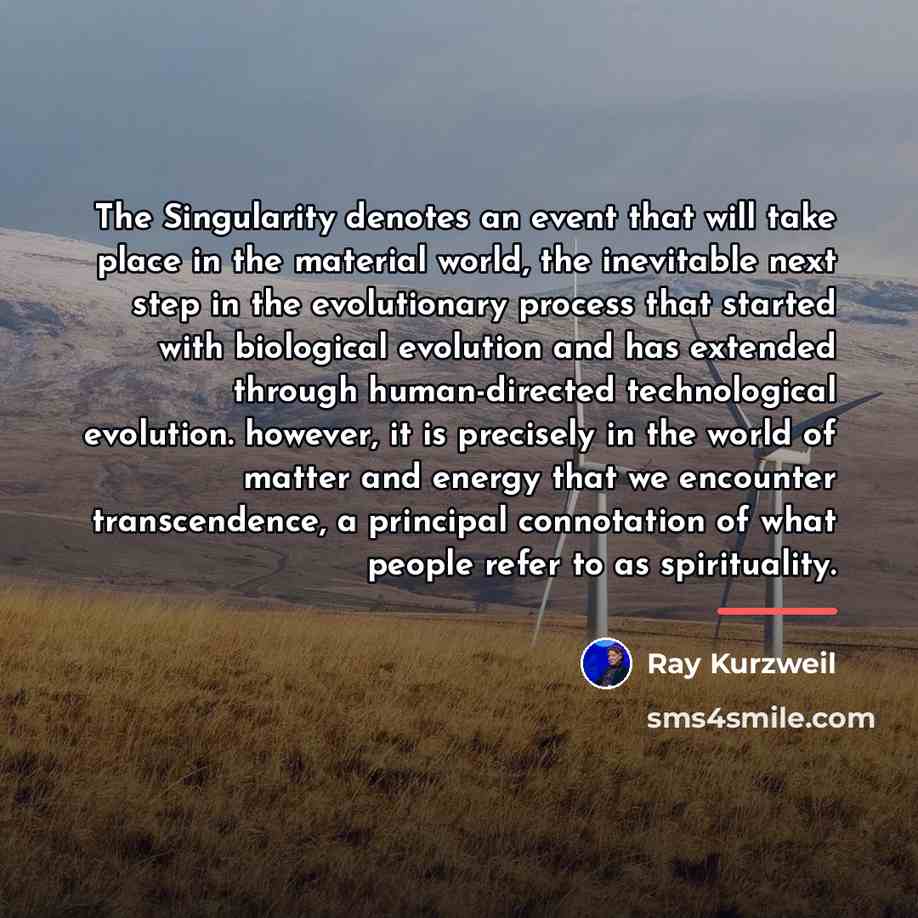 “The Singularity denotes an event that will take place in…” quote by Ray Kurzweil