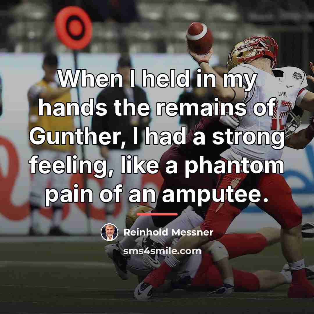 “When I held in my hands the remains of Gunther,…” quote by Reinhold Messner