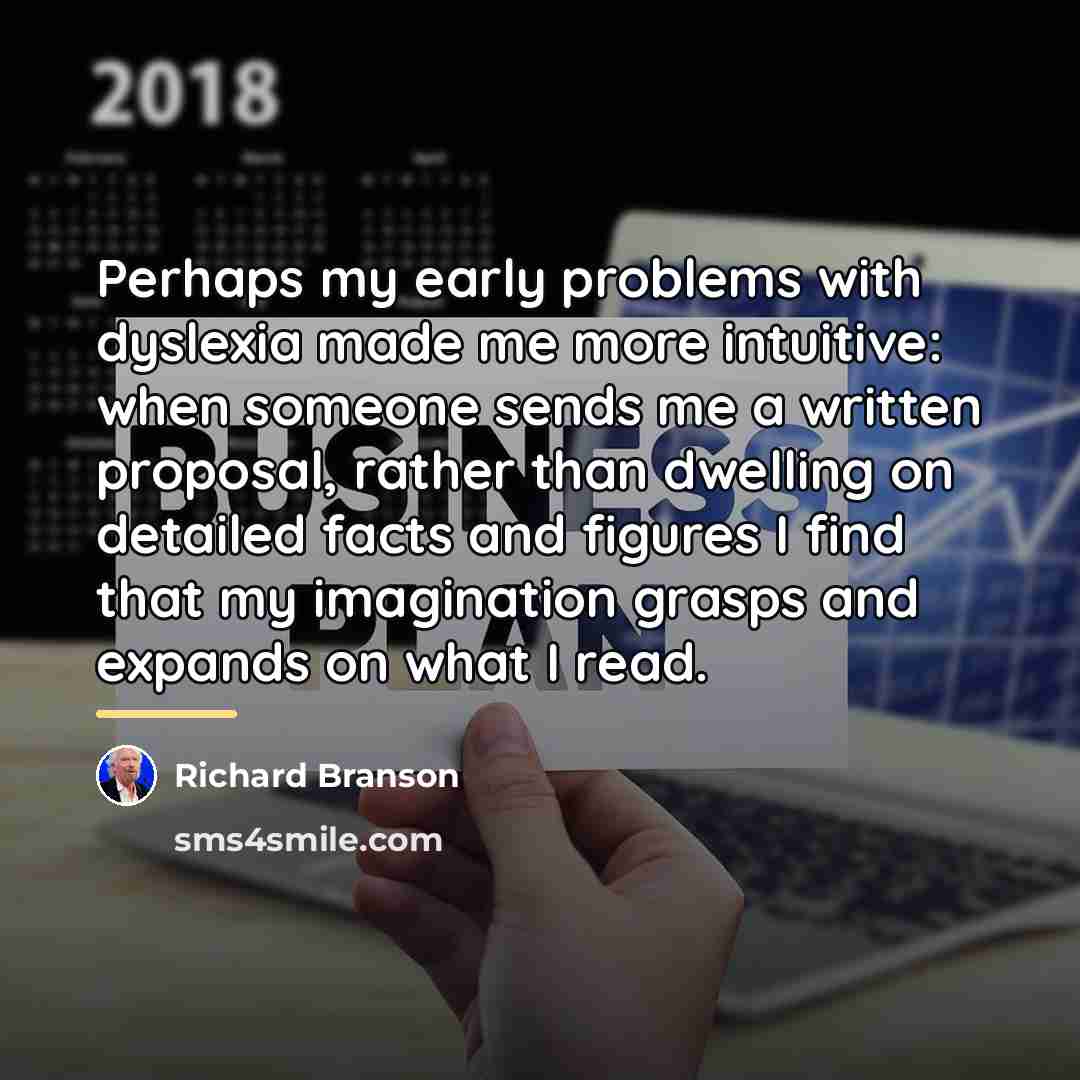 “Perhaps my early problems with dyslexia made me more intuitive:…” quote by Richard Branson