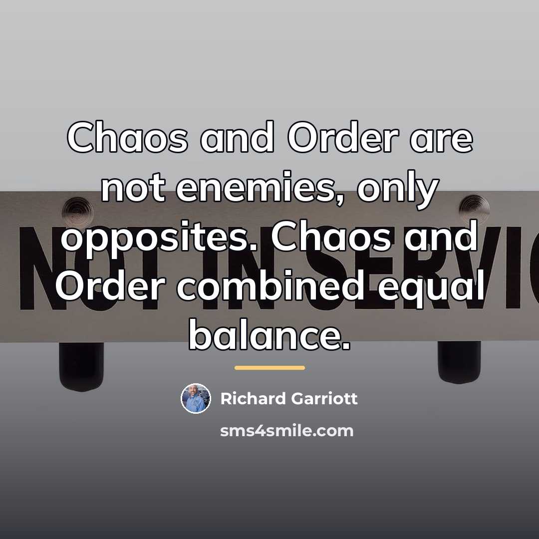 “Chaos and Order are not enemies, only opposites. Chaos and…” quote by Richard Garriott
