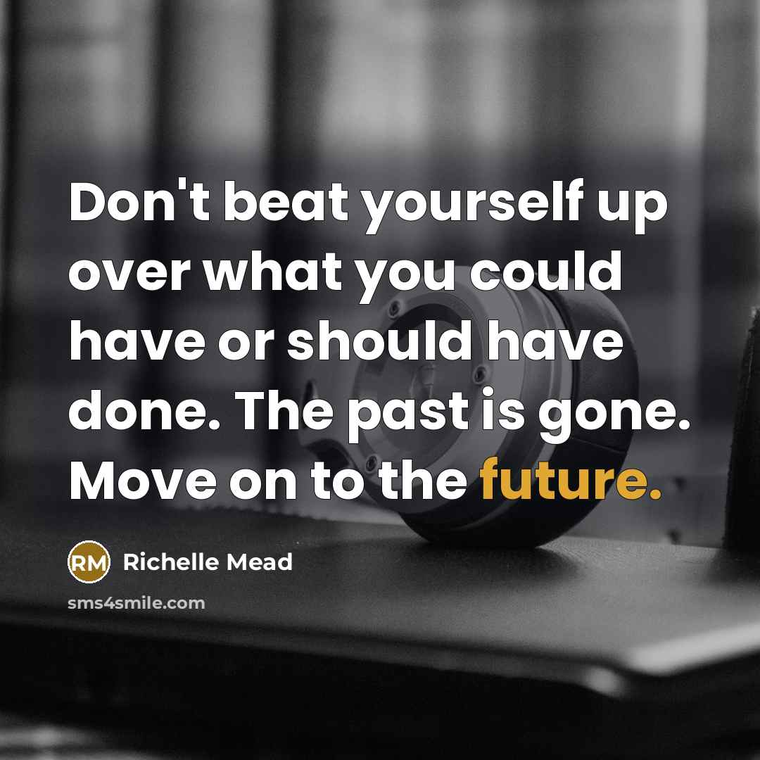 “Don't beat yourself up over what you could have or…” quote by Richelle Mead