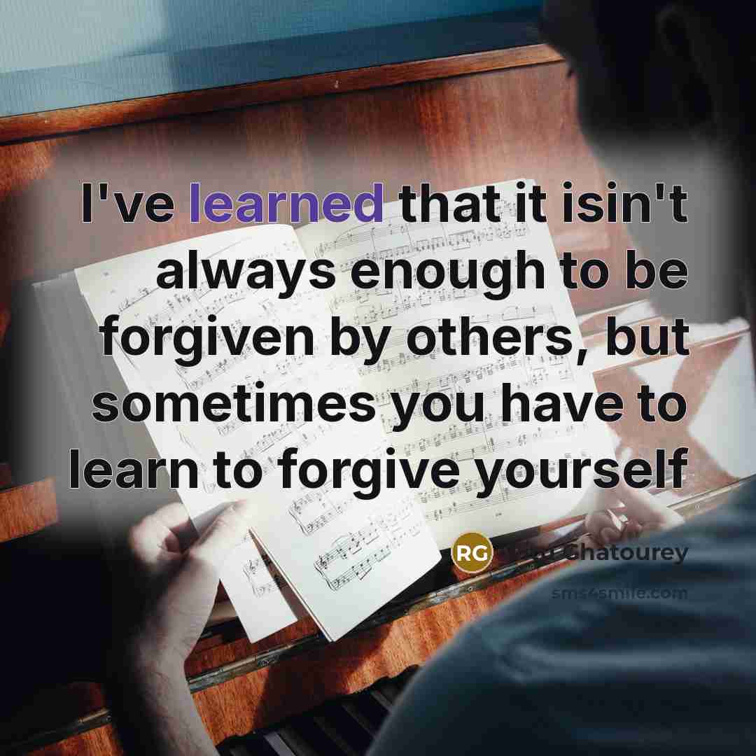 “I've learned that it isin't always enough to be forgiven…” quote by Ritu Ghatourey