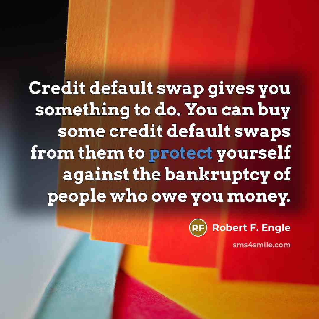 “Credit default swap gives you something to do. You can…” quote by Robert F. Engle
