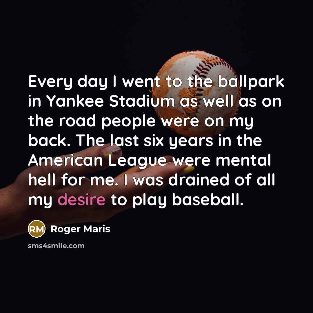“Every day I went to the ballpark in Yankee Stadium…” quote by Roger Maris