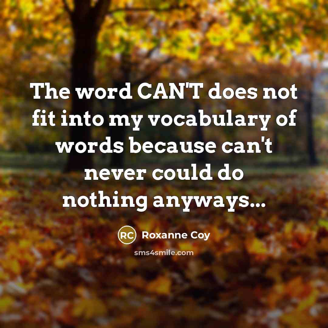 “The word CAN'T does not fit into my vocabulary of…” quote by Roxanne Coy