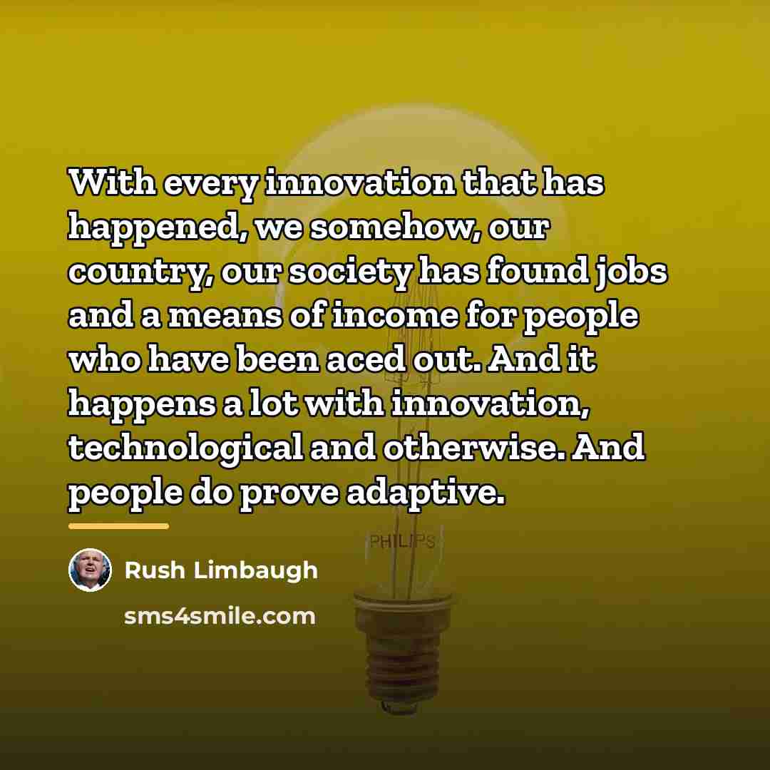 “With every innovation that has happened, we somehow, our country,…” quote by Rush Limbaugh