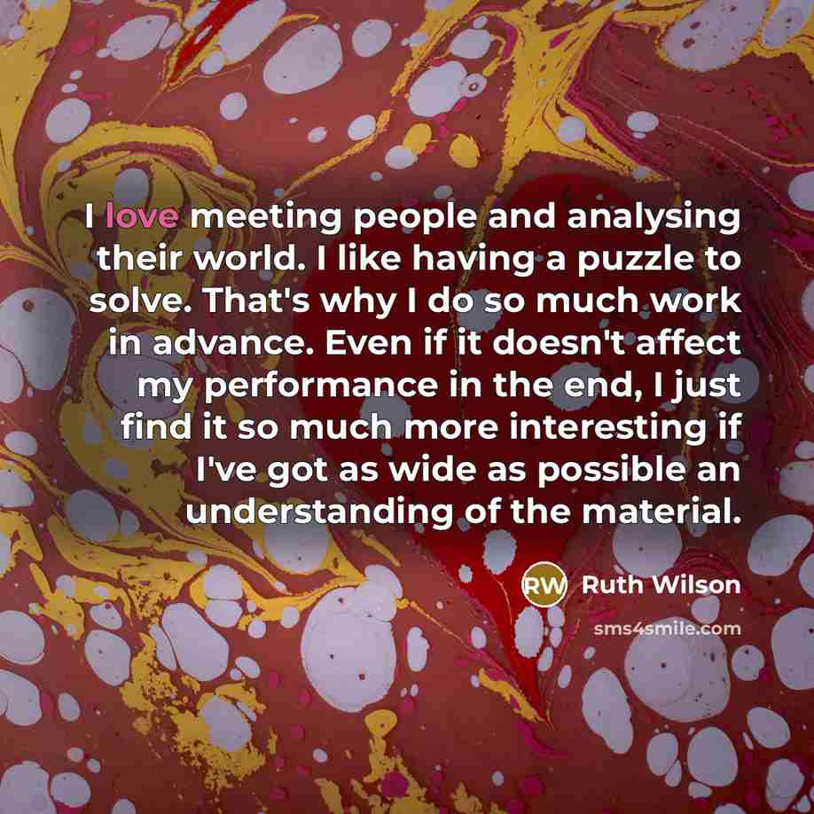 “I love meeting people and analysing their world. I like…” quote by Ruth Wilson