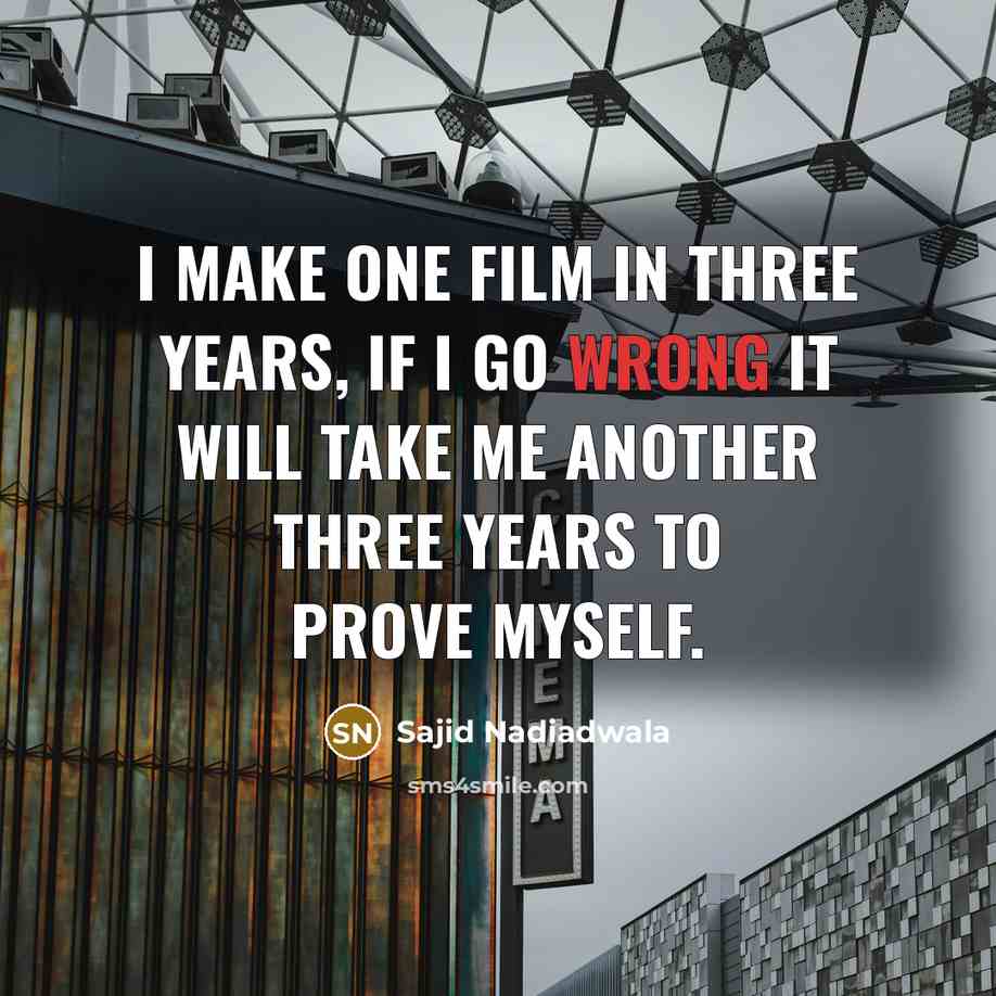 “I make one film in three years, if I go…” quote by Sajid Nadiadwala