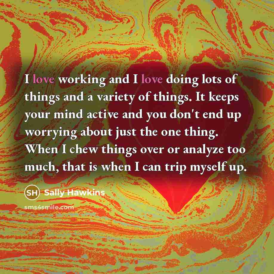 “I love working and I love doing lots of things…” quote by Sally Hawkins