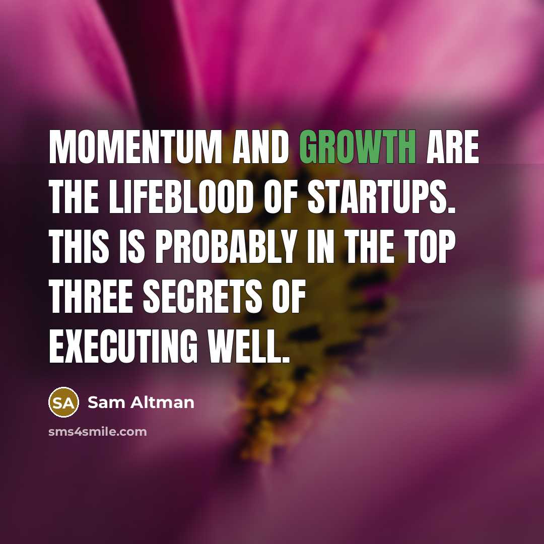 “Momentum and growth are the lifeblood of startups. This is…” quote by Sam Altman