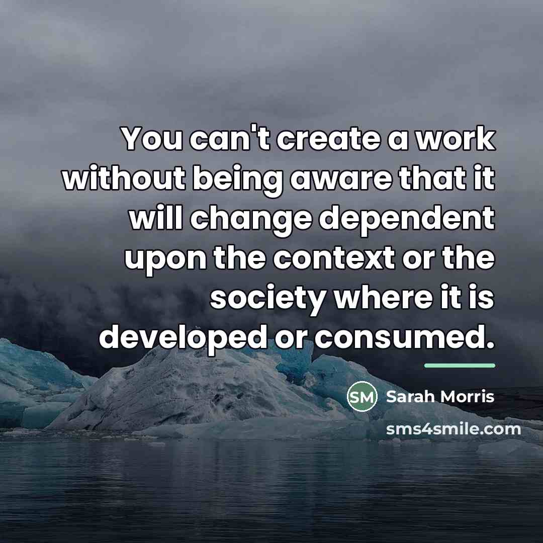 “You can't create a work without being aware that it…” quote by Sarah Morris