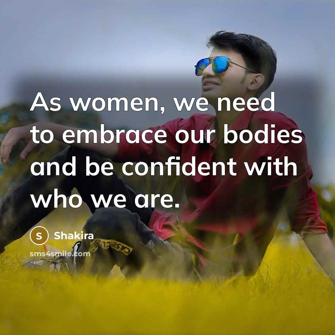 “As women, we need to embrace our bodies and be…” quote by Shakira