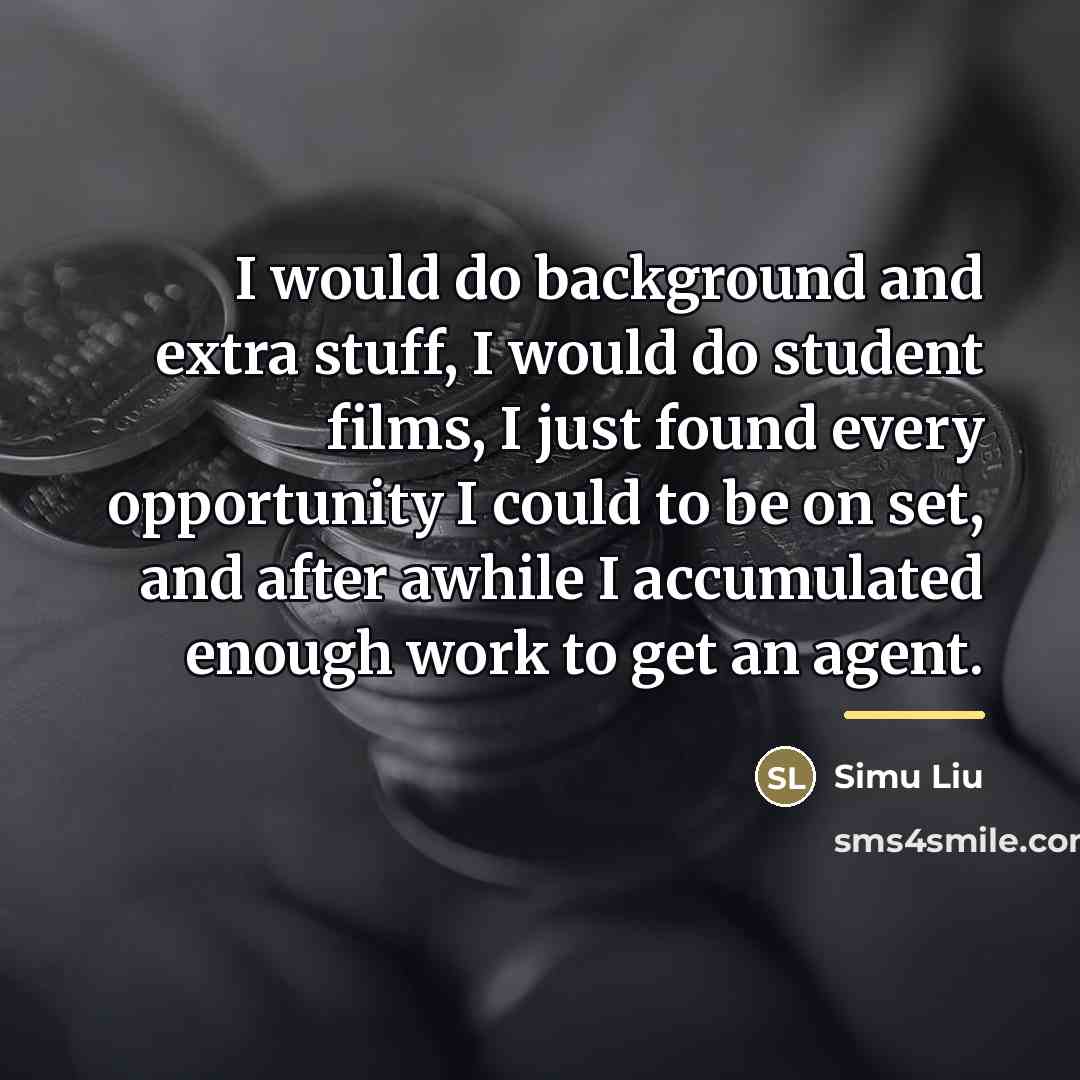 “I would do background and extra stuff, I would do…” quote by Simu Liu