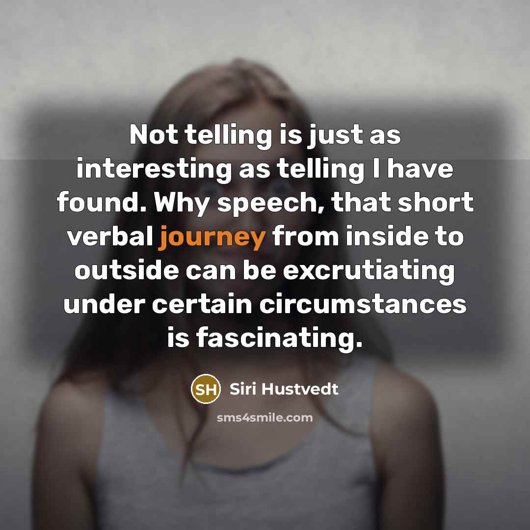 “Not telling is just as interesting as telling I have…” quote by Siri Hustvedt