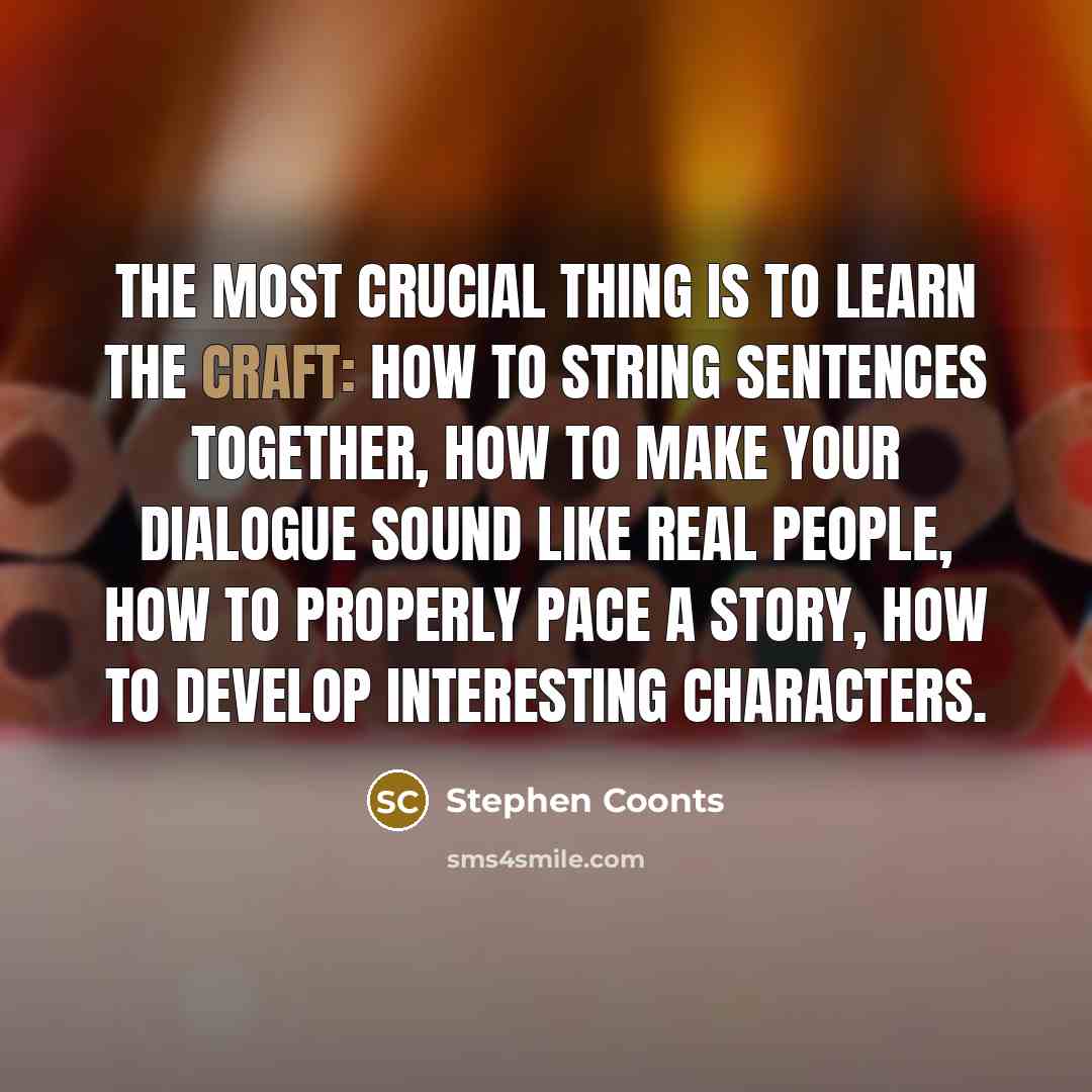 “The most crucial thing is to learn the craft: how…” quote by Stephen Coonts
