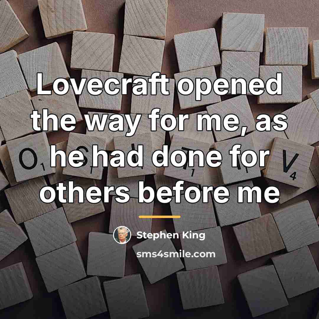 “Lovecraft opened the way for me, as he had done…” quote by Stephen King