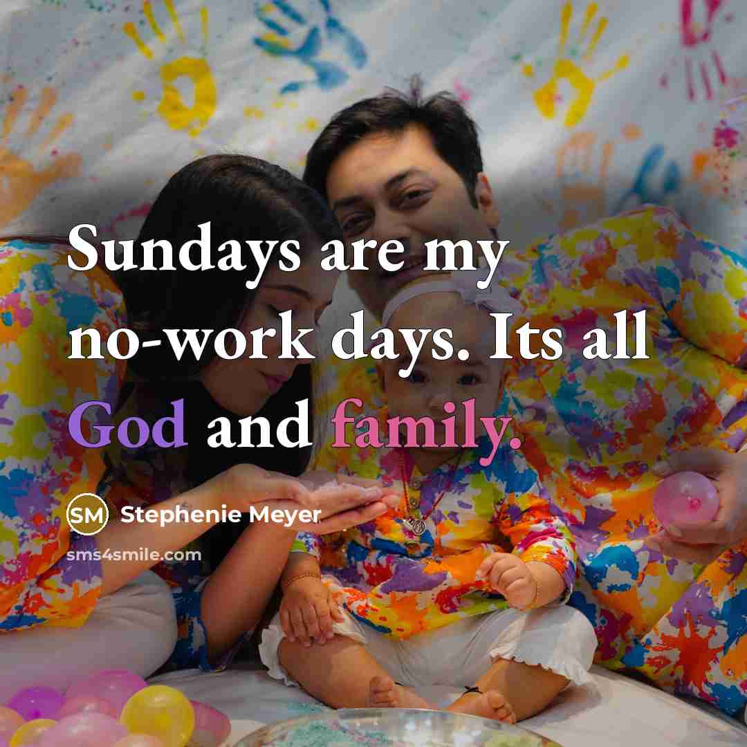 “Sundays are my no-work days. Its all God and family.…” quote by Stephenie Meyer