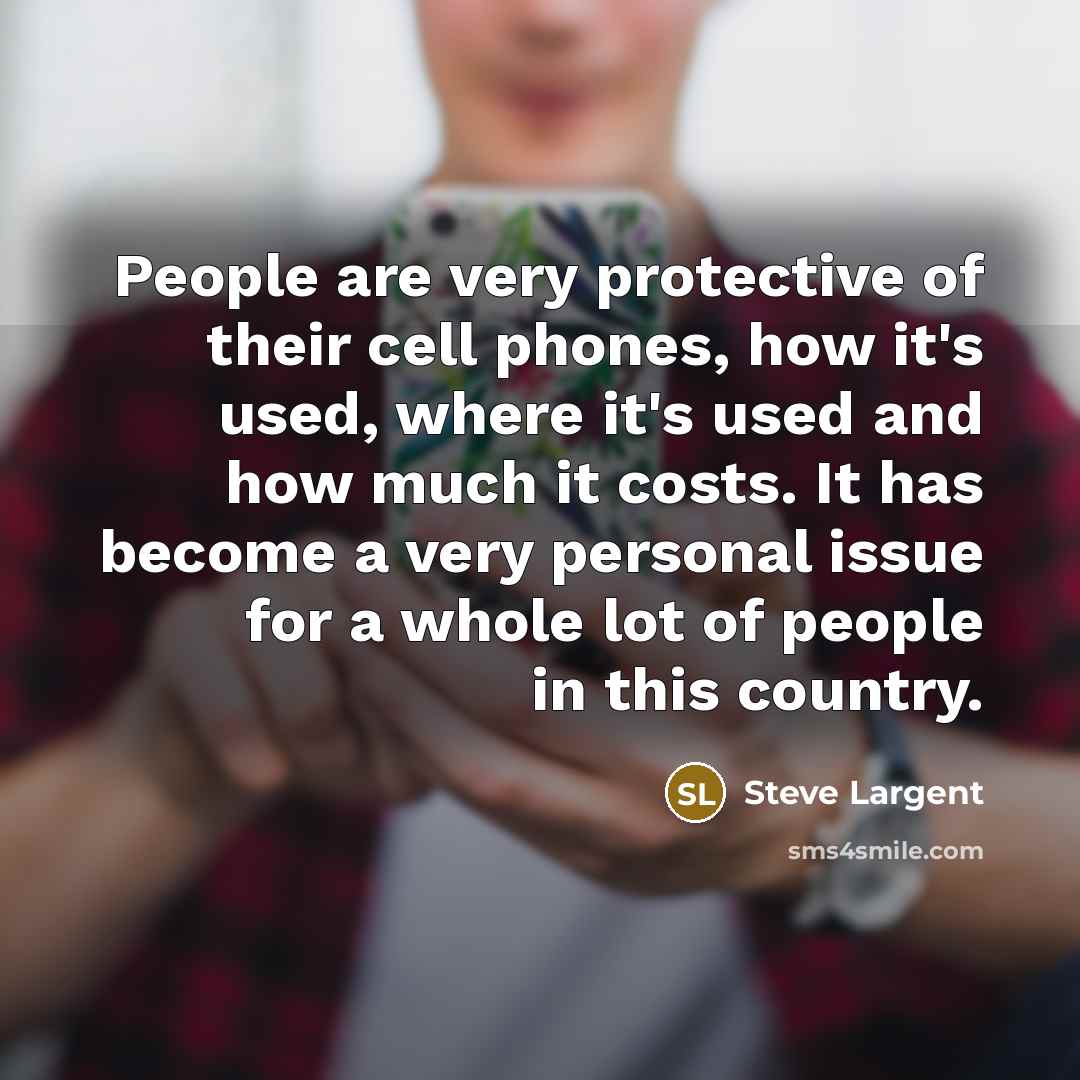 “People are very protective of their cell phones, how it's…” quote by Steve Largent
