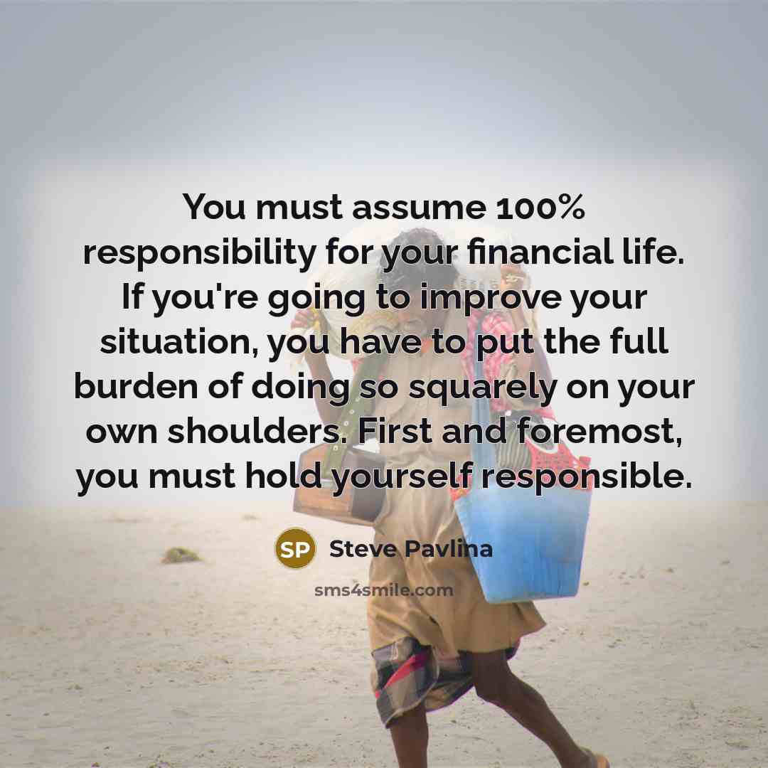 “You must assume 100% responsibility for your financial life. If…” quote by Steve Pavlina