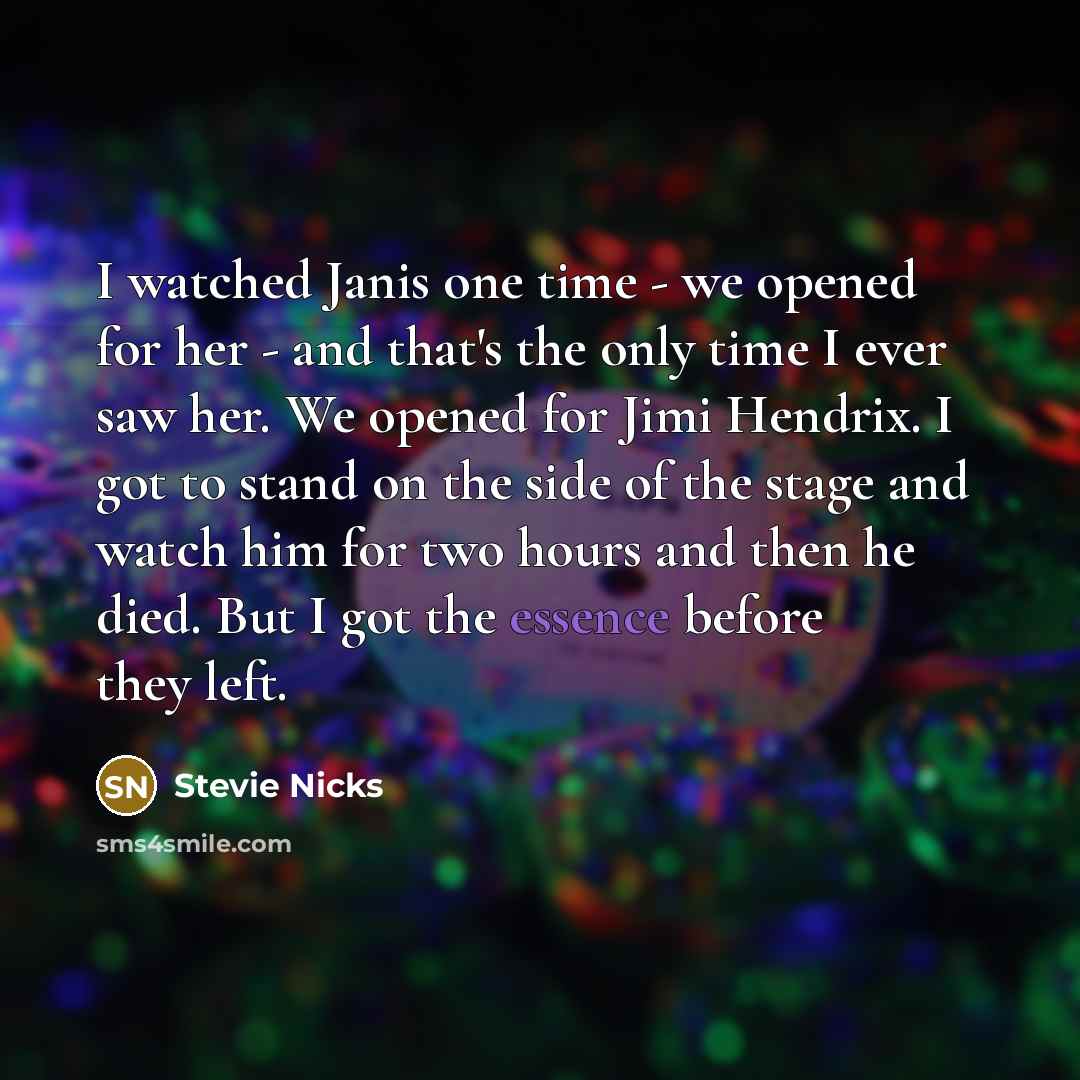“I watched Janis one time - we opened for her…” quote by Stevie Nicks