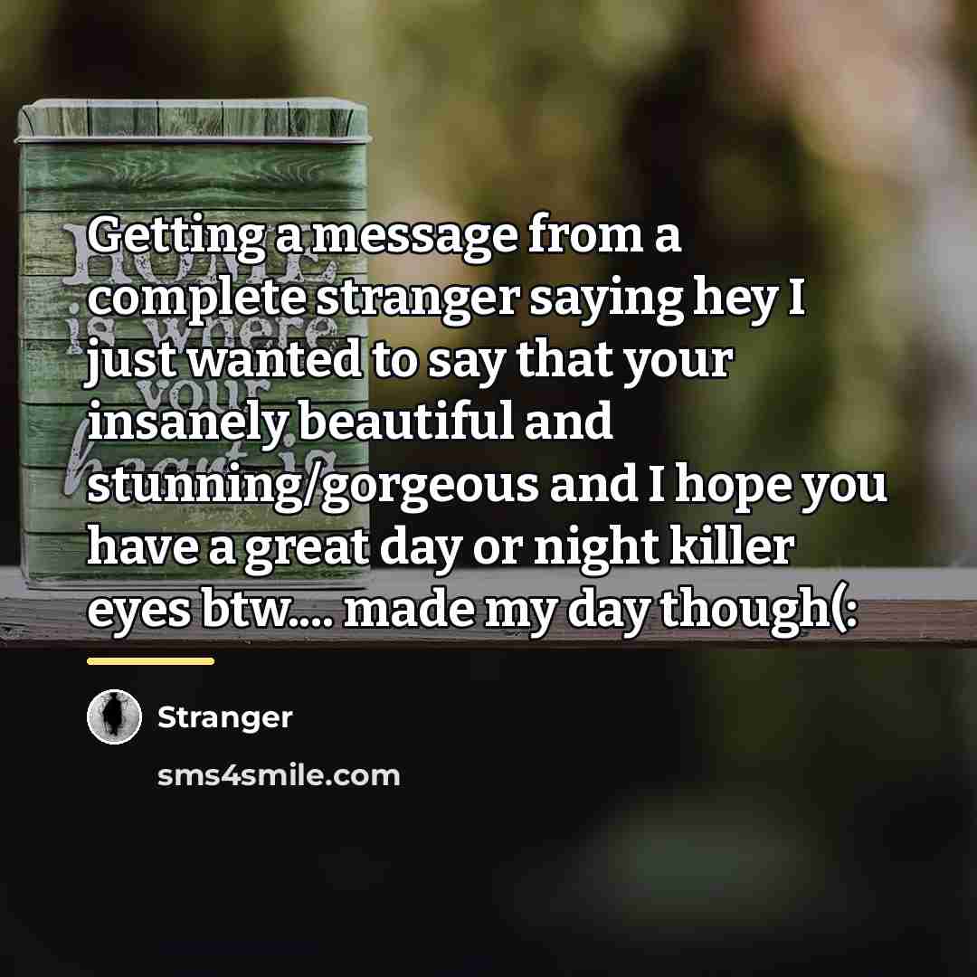 “Getting a message from a complete stranger saying hey I…” quote by Stranger