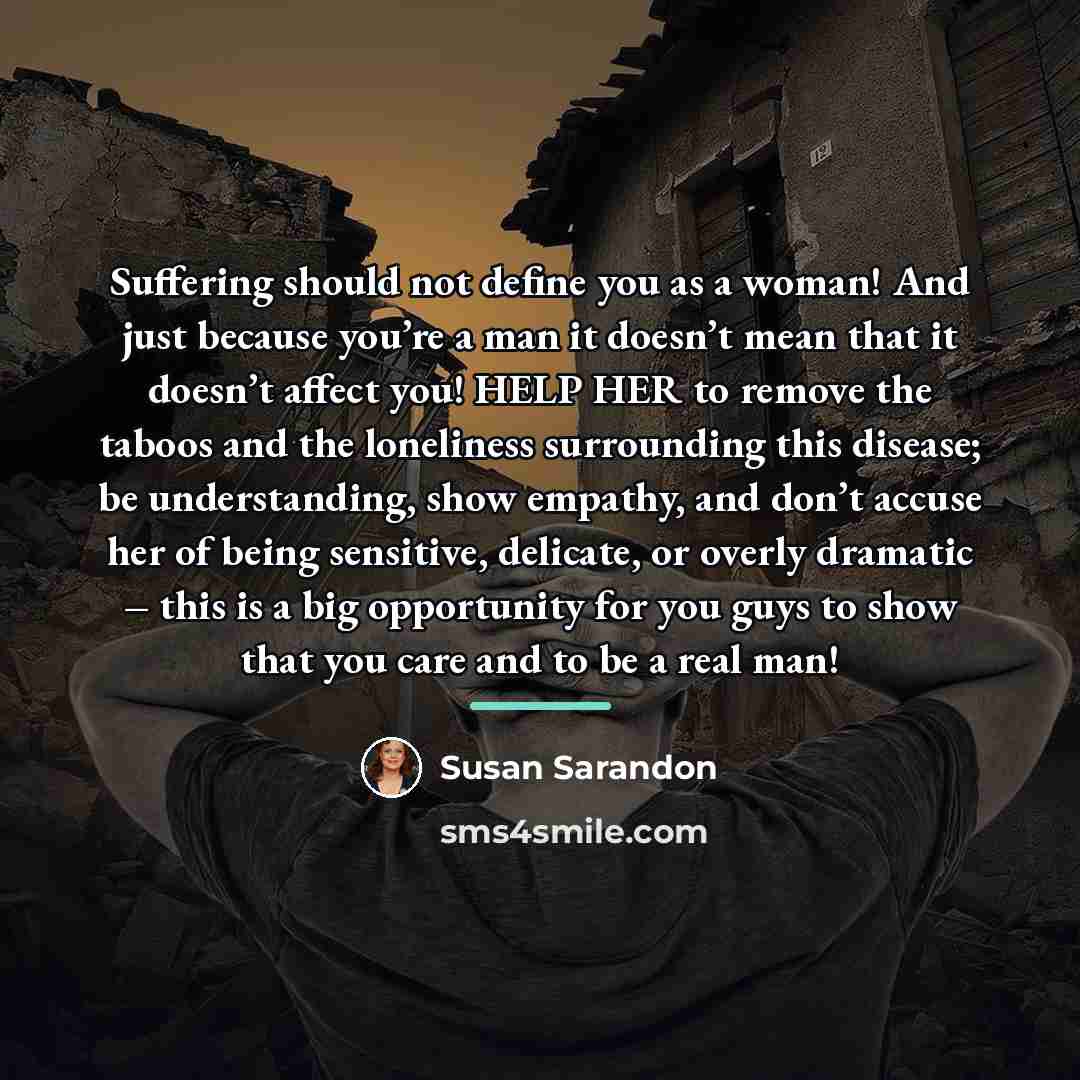 “Suffering should not define you as a woman! And just…” quote by Susan Sarandon