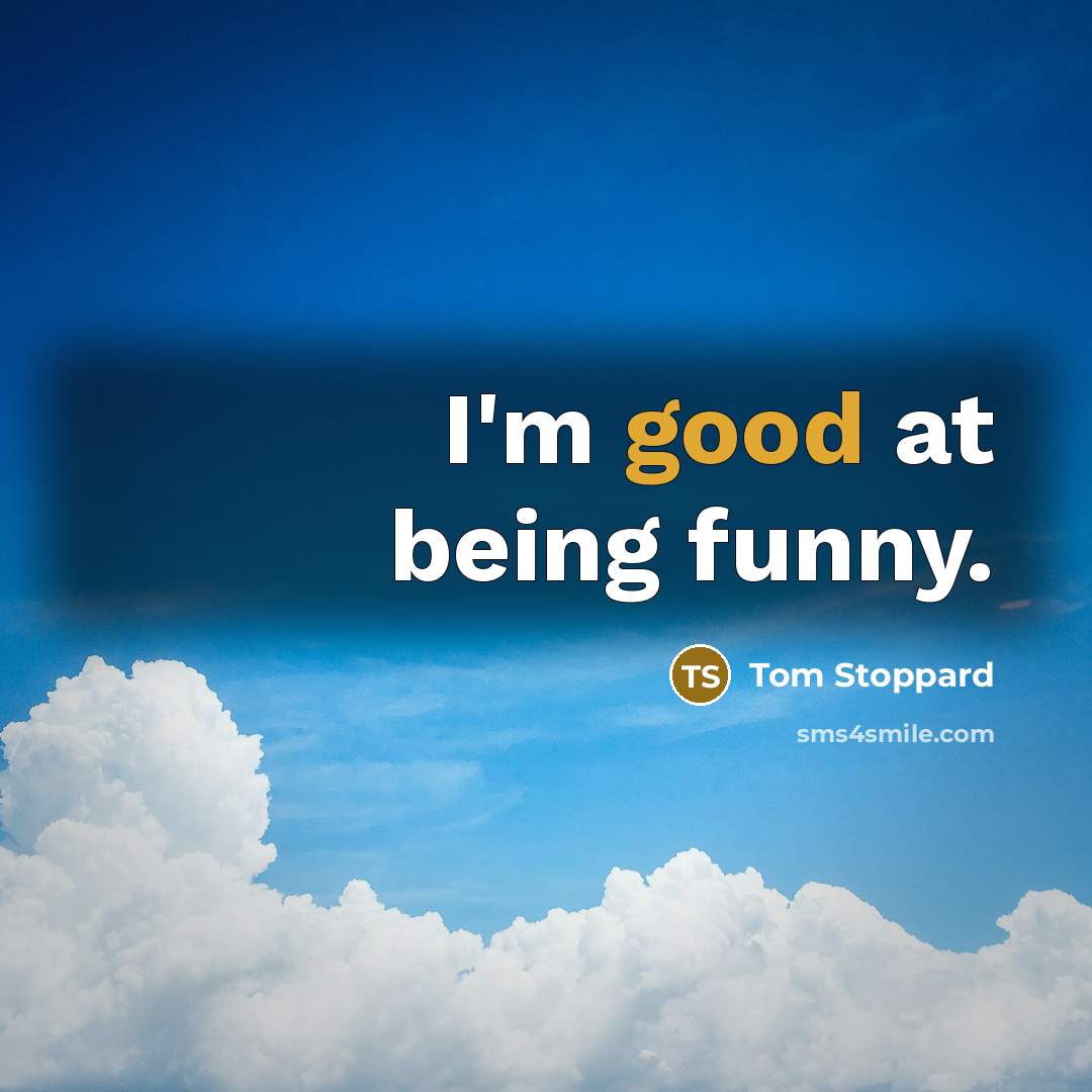 “I'm good at being funny.…” quote by Tom Stoppard