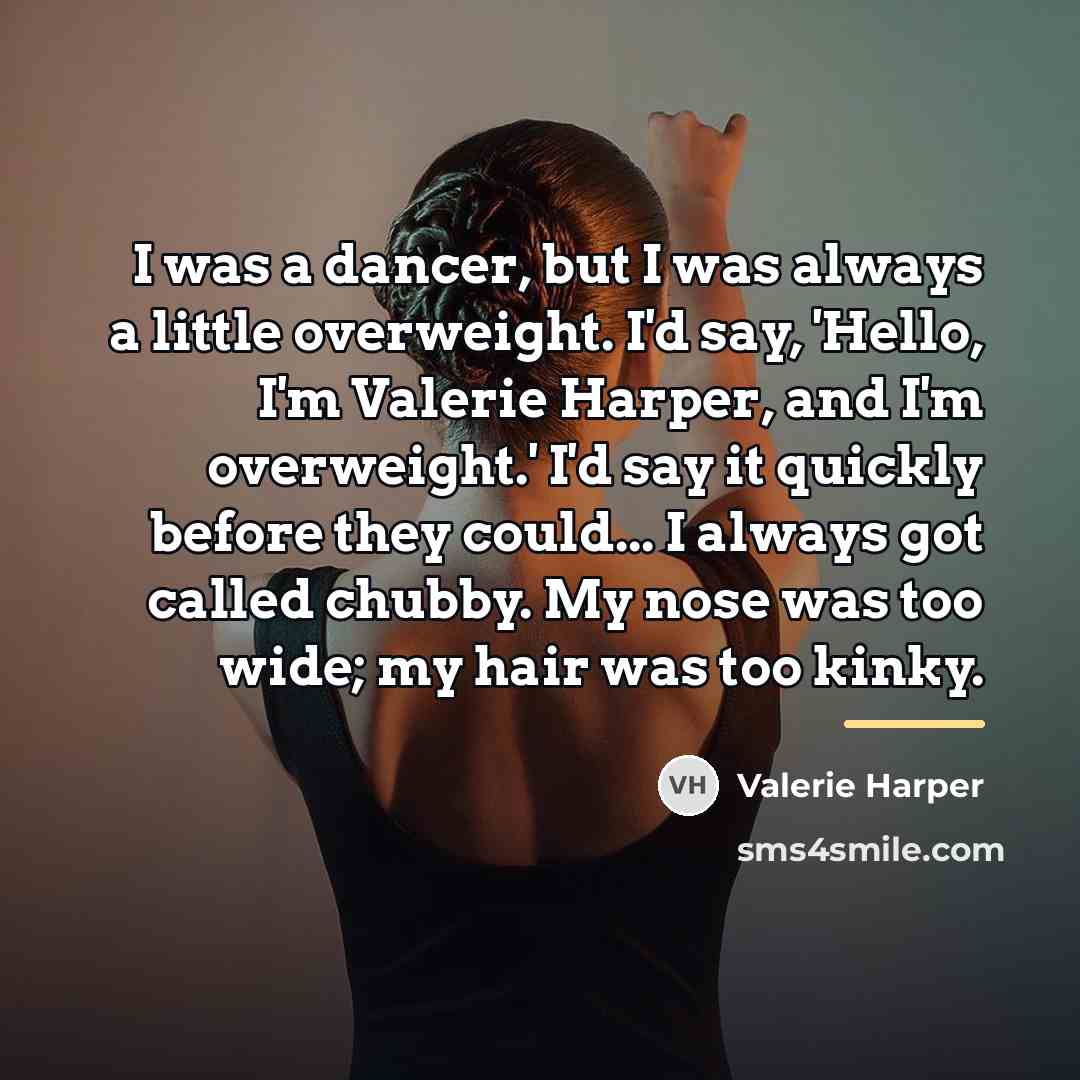 “I was a dancer, but I was always a little…” quote by Valerie Harper