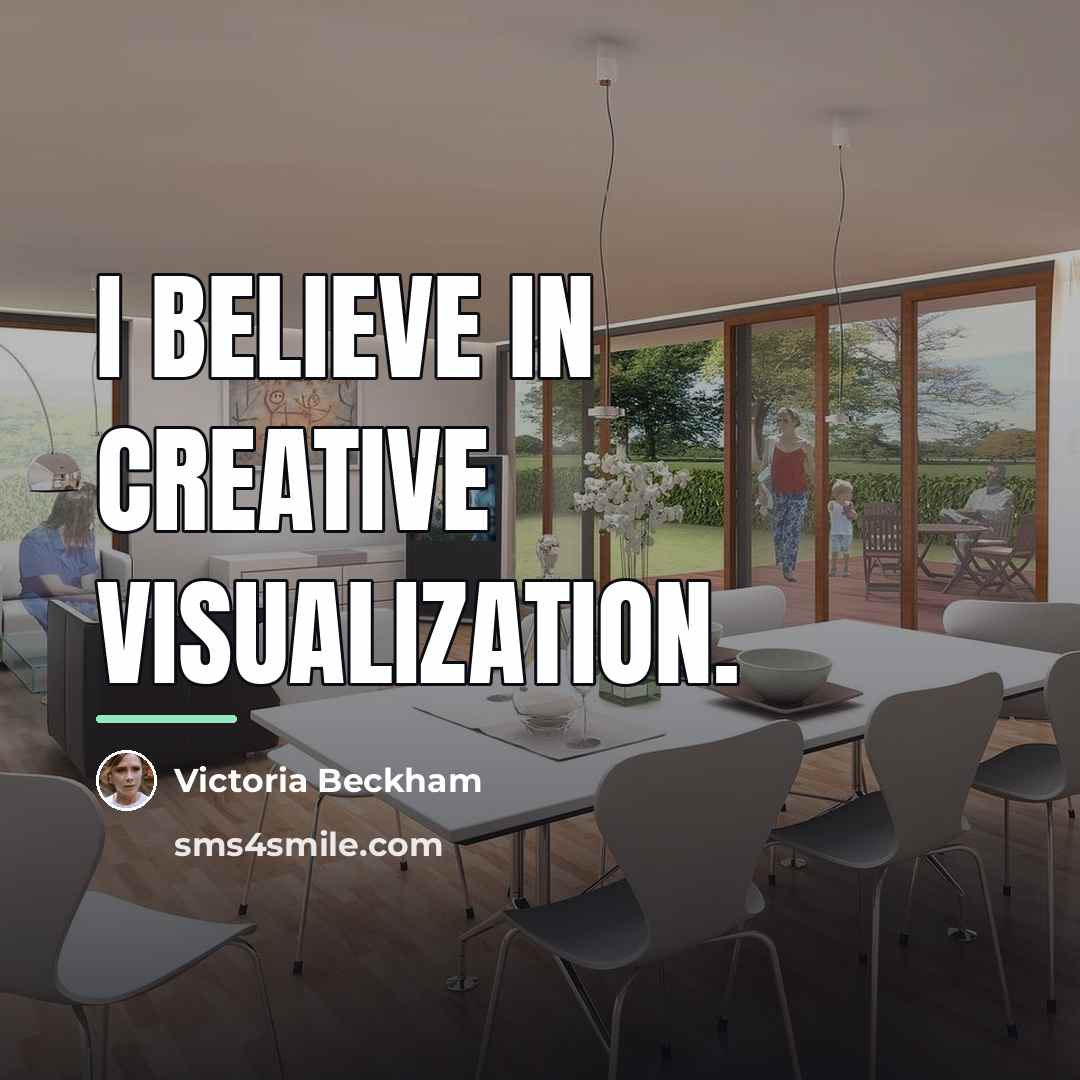 “I believe in creative visualization.…” quote by Victoria Beckham