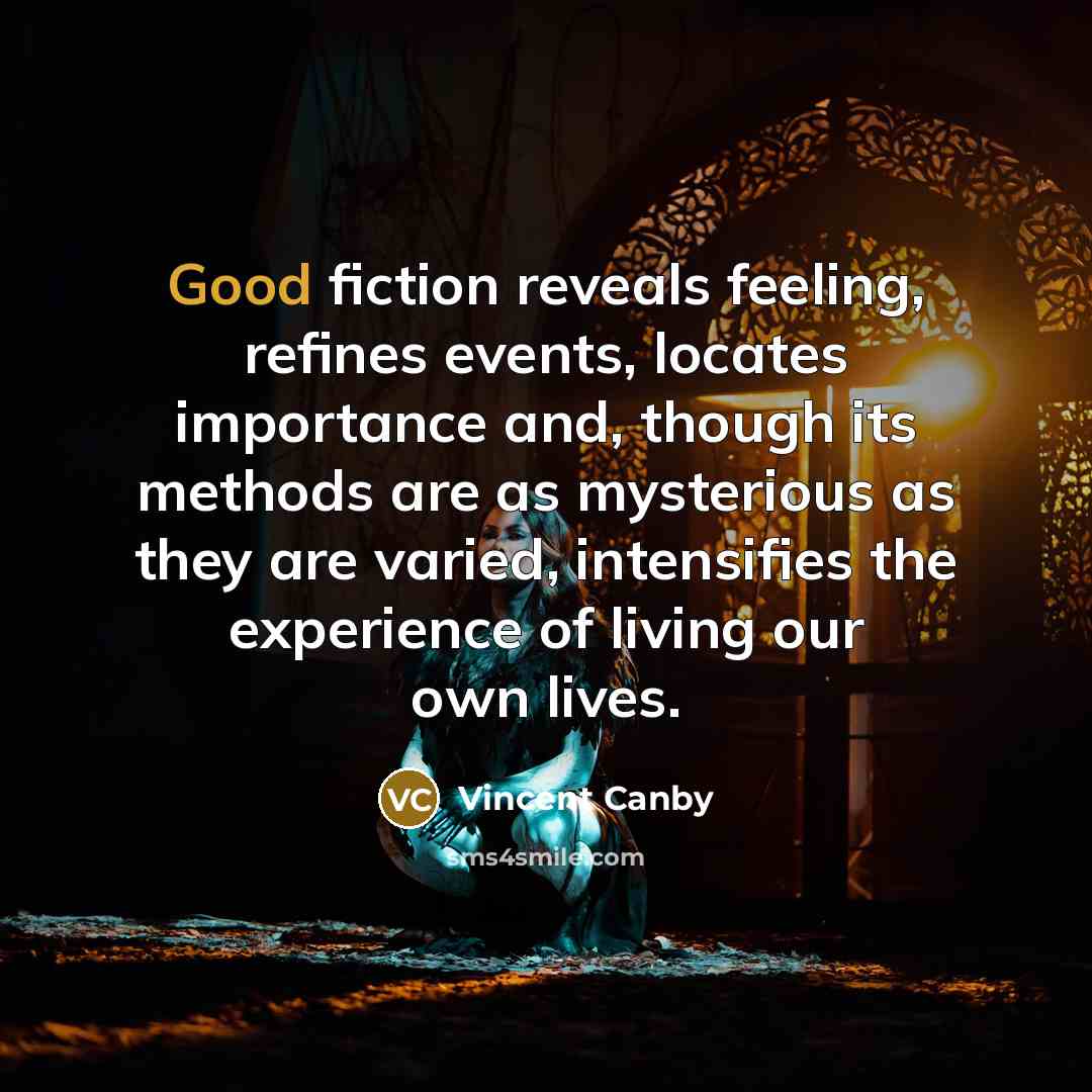 “Good fiction reveals feeling, refines events, locates importance and, though…” quote by Vincent Canby