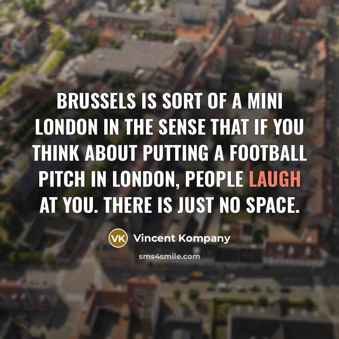 “Brussels is sort of a mini London in the sense…” quote by Vincent Kompany