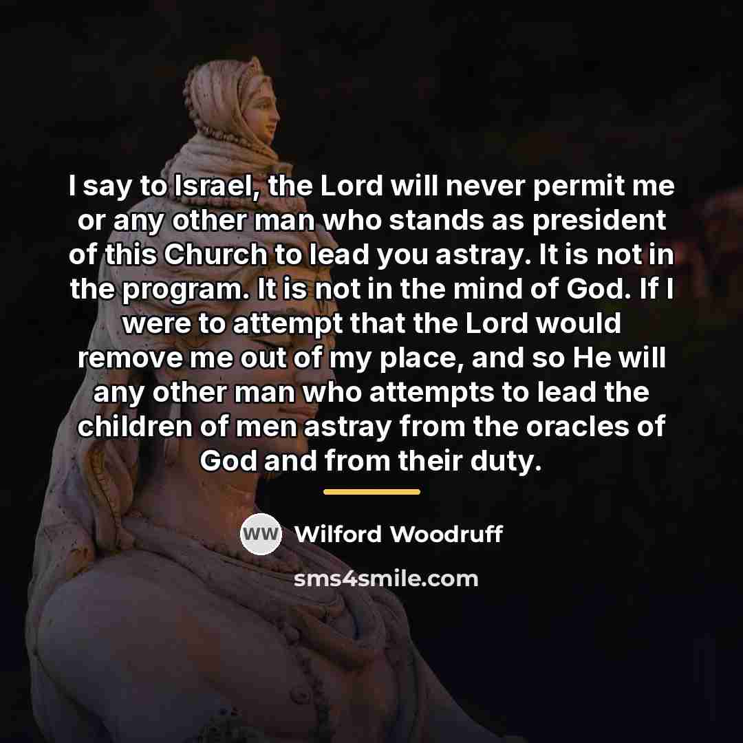 “I say to Israel, the Lord will never permit me…” quote by Wilford Woodruff