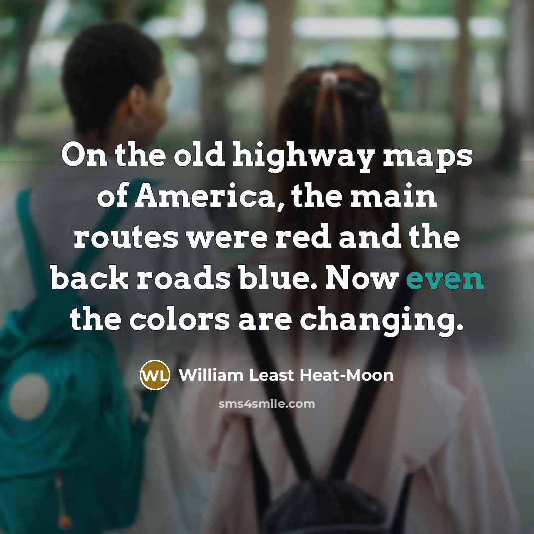 “On the old highway maps of America, the main routes…” quote by William Least Heat-Moon