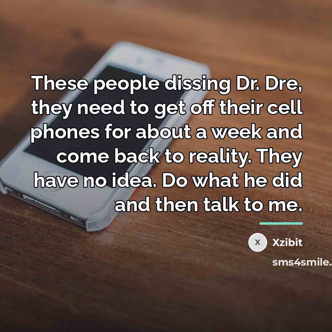 “These people dissing Dr. Dre, they need to get off…” quote by Xzibit