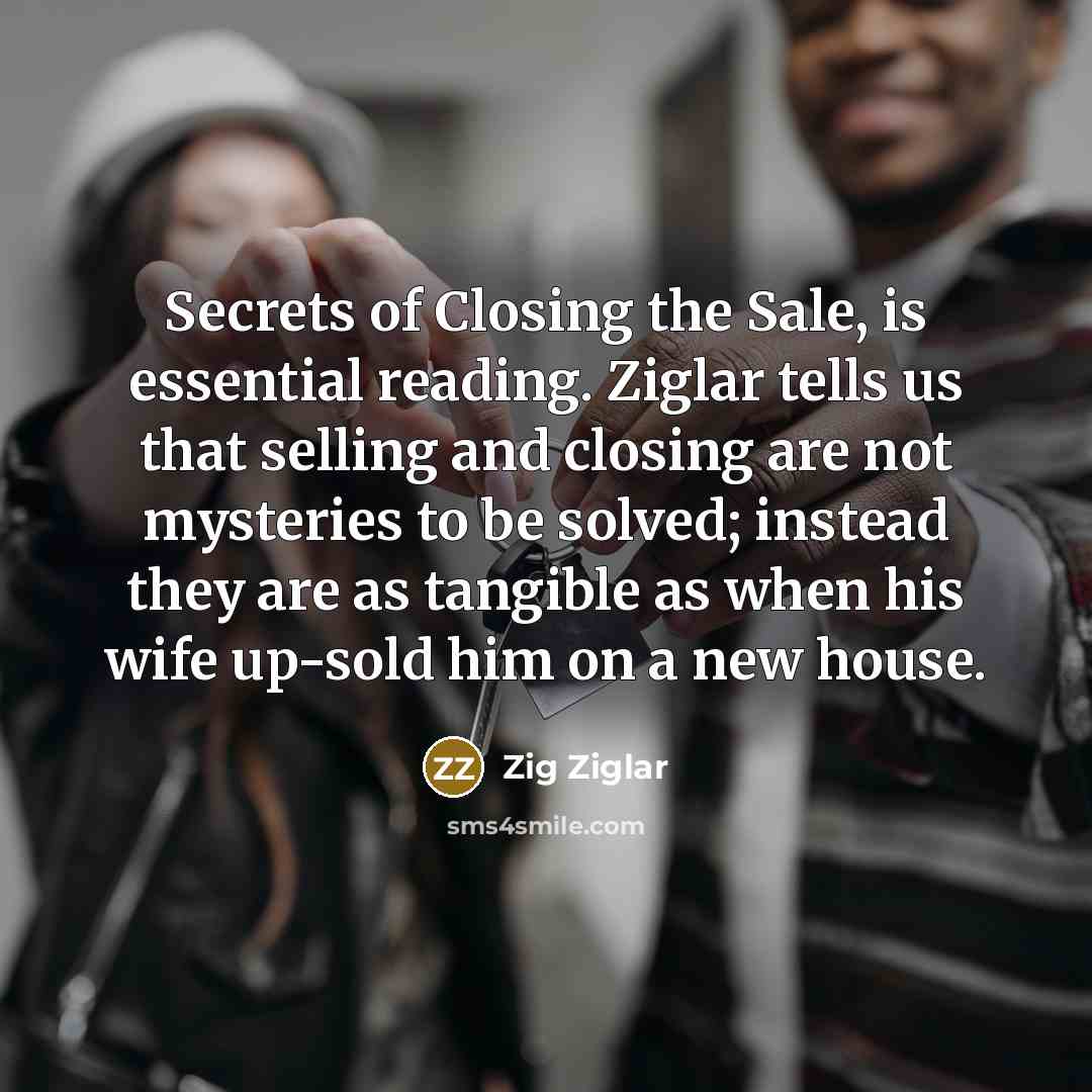 “Secrets of Closing the Sale, is essential reading. Ziglar tells…” quote by Zig Ziglar
