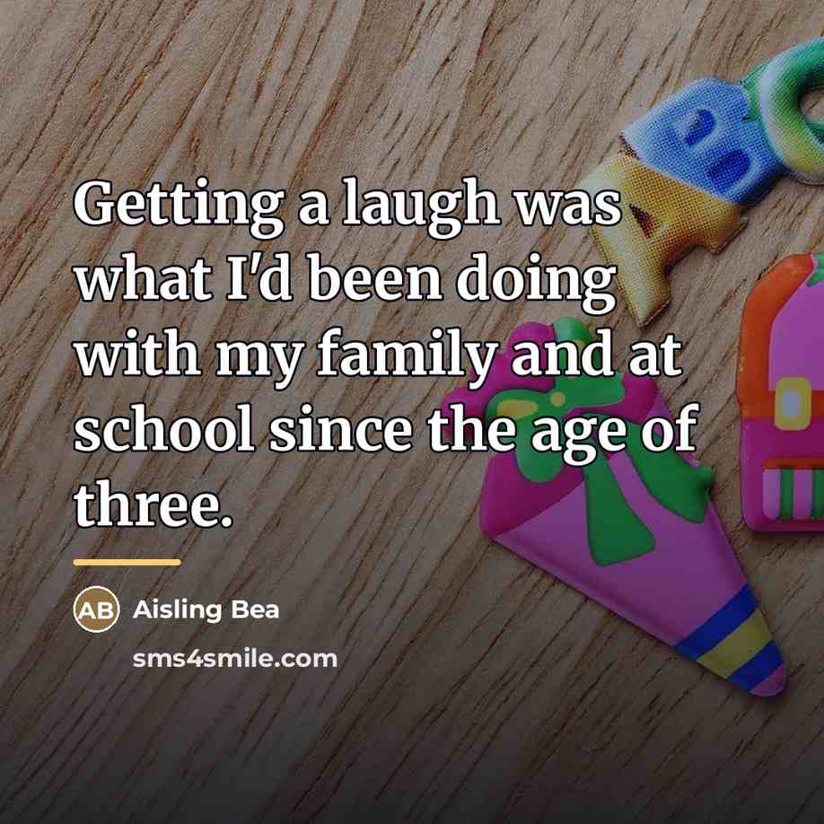“Getting a laugh was what I'd been doing with my…” quote by Aisling Bea
