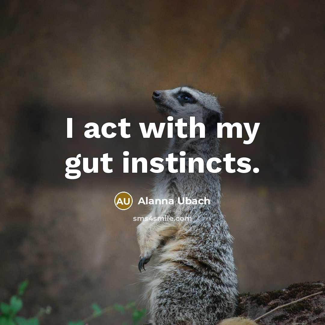 “I act with my gut instincts.…” quote by Alanna Ubach